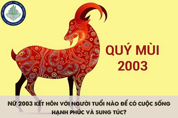 Nữ 2003 kết hôn với người tuổi nào để có cuộc sống hạnh phúc và sung túc?