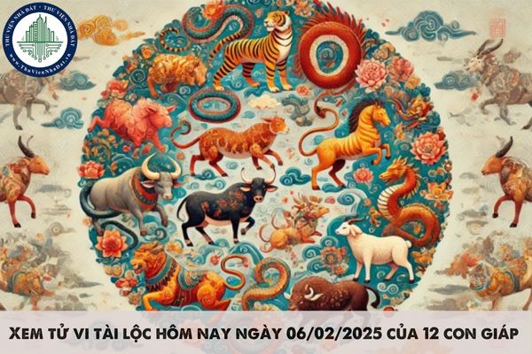 Xem tử vi tài lộc hôm nay ngày 06/02/2025 của 12 con giáp như thế nào?