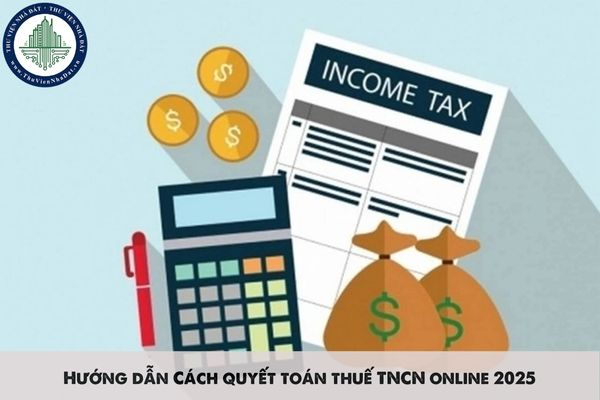 Hướng dẫn Cách quyết toán thuế TNCN online 2025