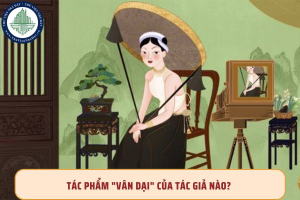 Tác phẩm Vân dại của tác giả nào?