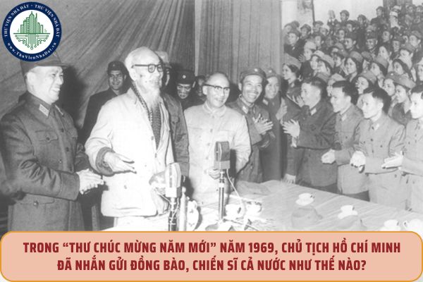 Trong “Thư Chúc mừng năm mới” năm 1969, Chủ tịch Hồ Chí Minh đã nhắn gửi đồng bào, chiến sĩ cả nước như thế nào?