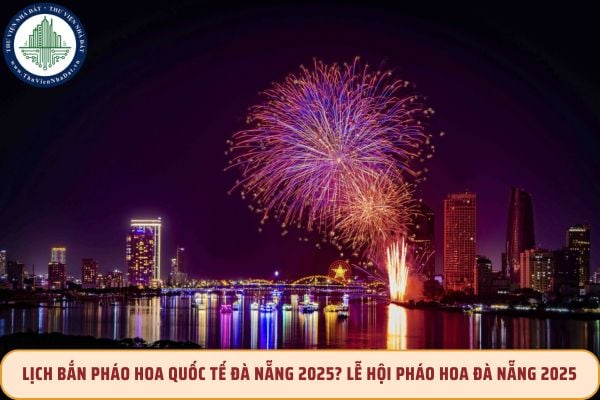 Lịch bắn pháo hoa quốc tế Đà Nẵng 2025? Lễ hội pháo hoa Đà Nẵng 2025