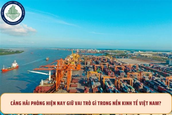 Cảng Hải Phòng hiện nay giữ vai trò gì trong nền kinh tế Việt Nam?