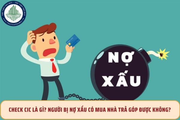 Check CIC là gì? Người bị nợ xấu có mua nhà trả góp được không?