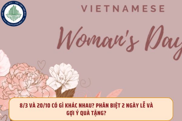 8/3 và 20/10 có gì khác nhau? Phân biệt 2 ngày lễ và gợi ý quà tặng?