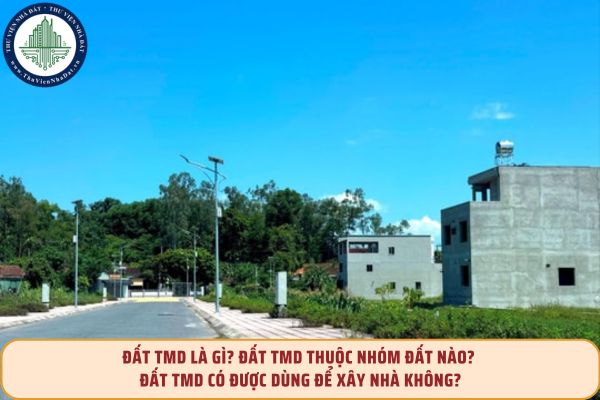 Đất TMD là gì? Đất TMD thuộc nhóm đất nào? Đất TMD có được dùng để xây nhà không?