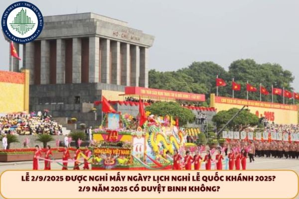 Lễ 2/9/2025 được nghỉ mấy ngày? Lịch nghỉ lễ Quốc Khánh 2025? 2/9 năm 2025 có duyệt binh không?