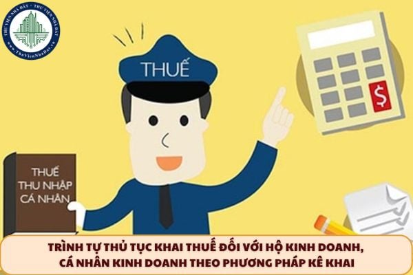 Trình tự thủ tục khai thuế đối với hộ kinh doanh, cá nhân kinh doanh theo phương pháp kê khai