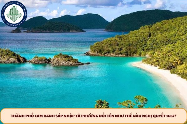 Thành phố Cam Ranh sáp nhập xã phường đổi tên như thế nào Nghị quyết 1667?