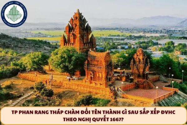 TP Phan Rang Tháp Chàm đổi tên thành gì sau sắp xếp ĐVHC theo Nghị Quyết 1667?