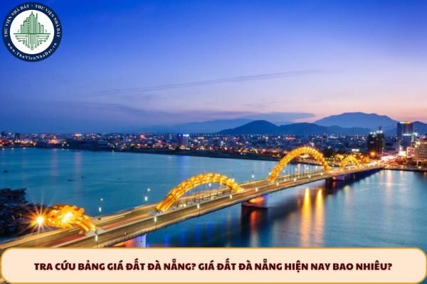 Tra cứu bảng giá đất Đà Nẵng? Giá đất Đà Nẵng hiện nay bao nhiêu?