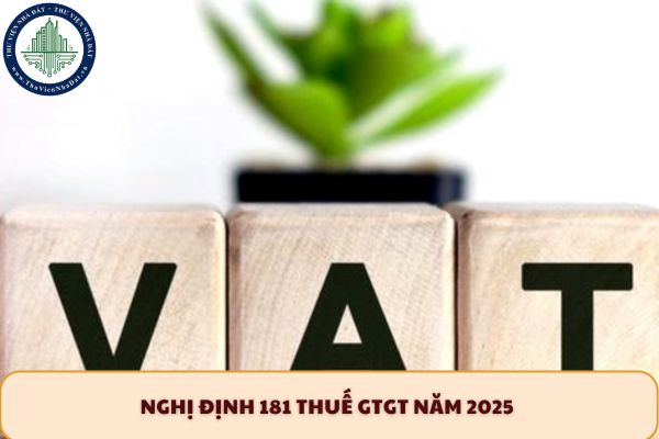 Nghị định 181 thuế GTGT năm 2025 về thanh toán không dùng tiền mặt có hiệu lực từ ngày nào?