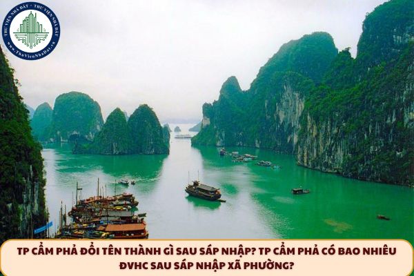 TP Cẩm Phả đổi tên thành gì sau sáp nhập? TP Cẩm Phả có bao nhiêu ĐVHC sau sáp nhập xã phường?