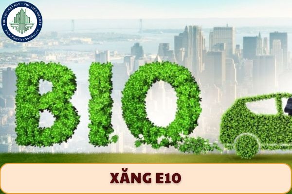 Xăng E10 là gì? Xe nào sử dụng xăng e10? Điều kiện cấp phép hoạt động đối với cửa hàng bán xăng e10 là gì?