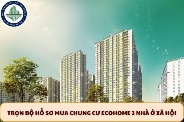 Trọn bộ hồ sơ mua chung cư Ecohome 3 nhà ở xã hội 