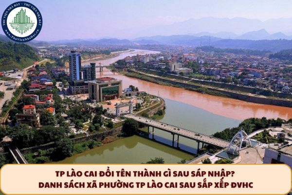 TP Lào Cai đổi tên thành gì sau sáp nhập? Danh sách xã phường TP Lào Cai sau sắp xếp ĐVHC