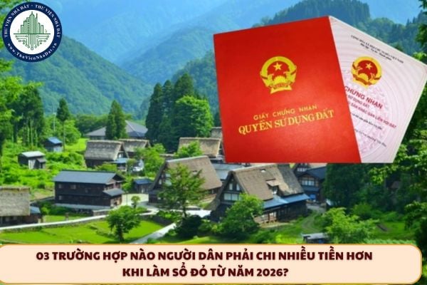 03 trường hợp nào người dân phải chi nhiều tiền hơn khi làm sổ đỏ từ năm 2026?