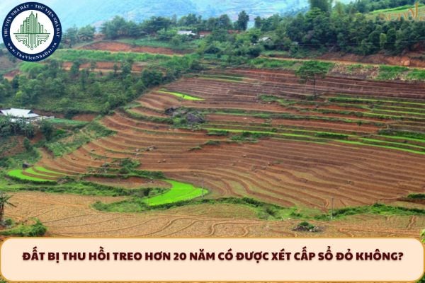 Đất bị thu hồi treo hơn 20 năm có được xét cấp sổ đỏ không?