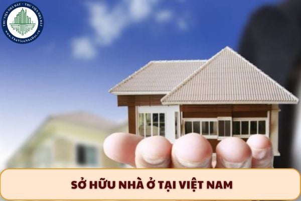 Người thôi quốc tịch Việt Nam và sinh sống ở nước ngoài có được sở hữu nhà ở tại Việt Nam? 
