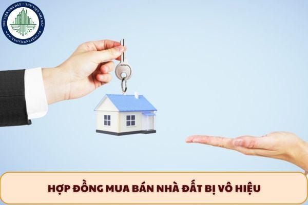 04 Trường hợp hợp đồng mua bán nhà đất bị vô hiệu người dân cần lưu ý