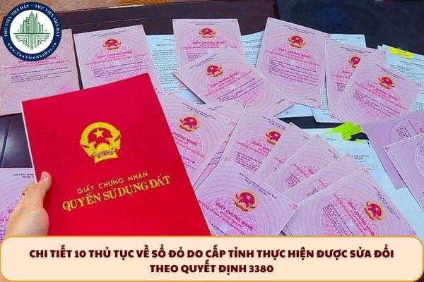 Chi tiết 10 thủ tục về sổ đỏ do cấp tỉnh thực hiện được sửa đổi theo Quyết định 3380