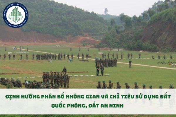 Định hướng phân bố không gian và chỉ tiêu sử dụng đất quốc phòng, đất an ninh theo quy định mới nhất (hình từ internet)