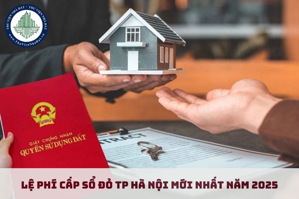 Lệ phí cấp sổ đỏ TP Hà Nội mới nhất năm 2025 là bao nhiêu?