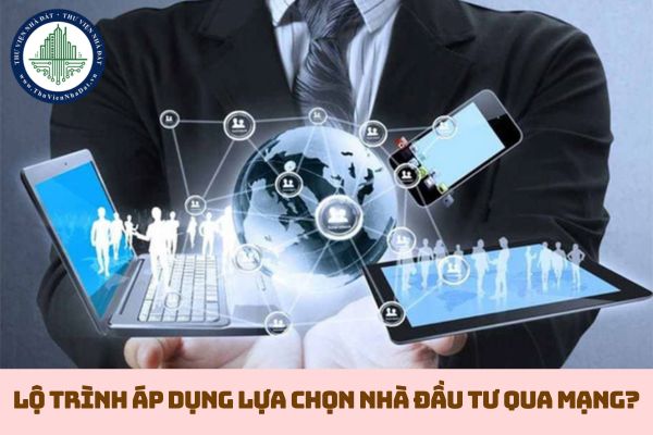Lộ trình áp dụng lựa chọn nhà đầu tư qua mạng? (hình từ internet)