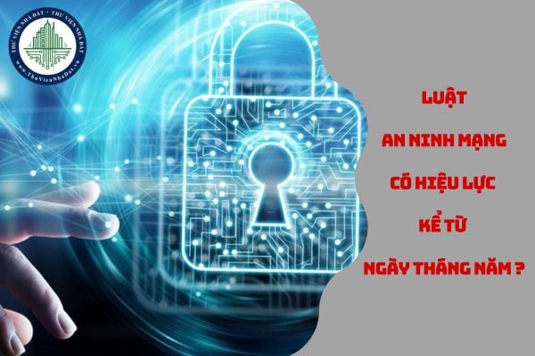 Luật An ninh mạng có hiệu lực kể từ ngày tháng năm nào? (hình từ internet)