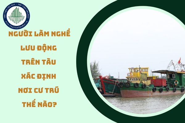 Người làm nghề lưu động trên tàu, thuyền hoặc phương tiện có khả năng di chuyển thì nơi cư trú xác định thế nào? (hình từ internet)