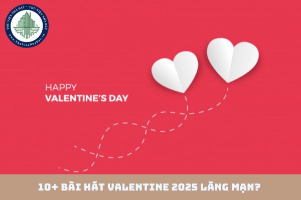 10+ bài hát Valentine 2025 lãng mạn? Những bài hát ngọt ngào dành cho Lễ tình nhân 14 02 (hình từ internet)