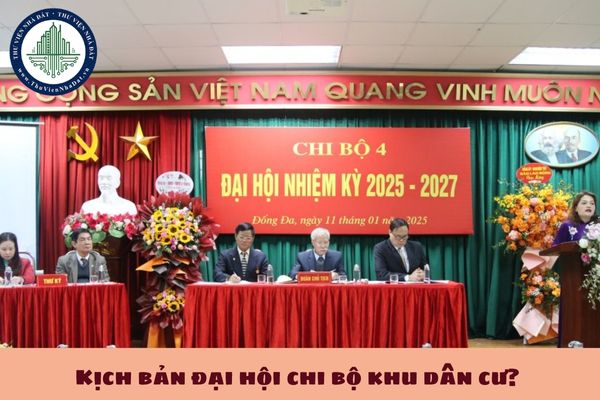 Kịch bản đại hội chi bộ khu dân cư? Mẫu bài phát biểu đại hội chi bộ khu dân cư 2025? 