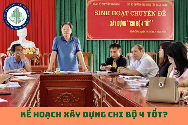 Kế hoạch xây dựng chi bộ 4 tốt? Tải về mẫu kế hoạch xây dựng chi bộ 4 tốt? Tiêu chí của chi bộ 4 tốt? (hình từ internet)