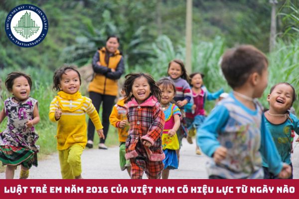 Luật Trẻ em năm 2016 của Việt Nam có hiệu lực từ ngày nào?