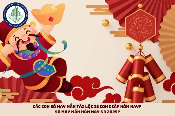 Các con số may mắn tài lộc 12 con giáp hôm nay? Số may mắn hôm nay 5 3 2025? (hình từ internet)