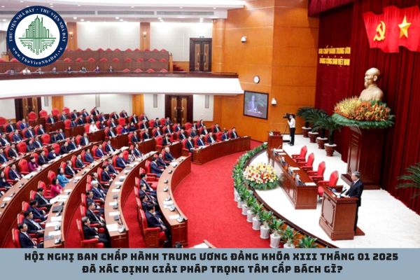 Để phấn đấu thực hiện mục tiêu tăng trưởng năm 2025 đạt từ 8% trở lên, Hội nghị Ban Chấp hành Trung ương Đảng khóa XIII tháng 01 2025 đã xác định giải pháp trọng tâm cấp bách gì? (hình từ internet)