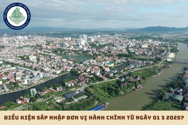 Điều kiện sáp nhập đơn vị hành chính từ ngày 01 3 2025? (hình từ internet)