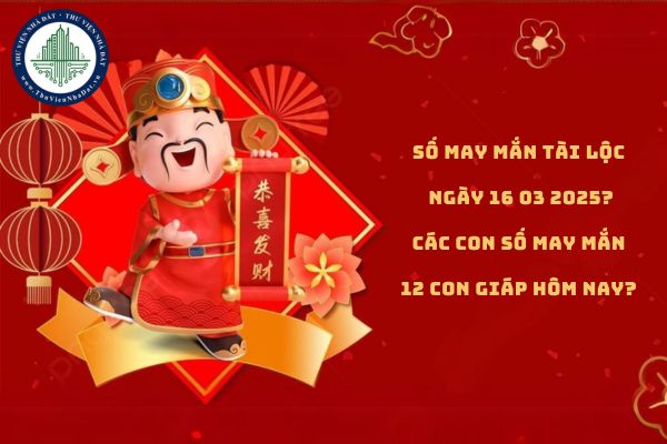 Số may mắn tài lộc ngày 16 03 2025? Các con số may mắn 12 con giáp hôm nay? (hình từ internet)