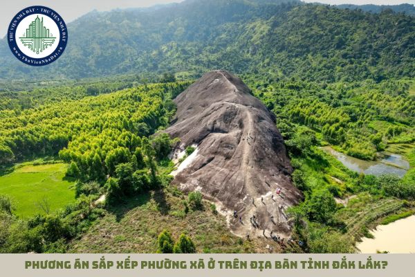 Phương án sắp xếp phường xã ở trên địa bàn tỉnh Đắk Lắk? 
