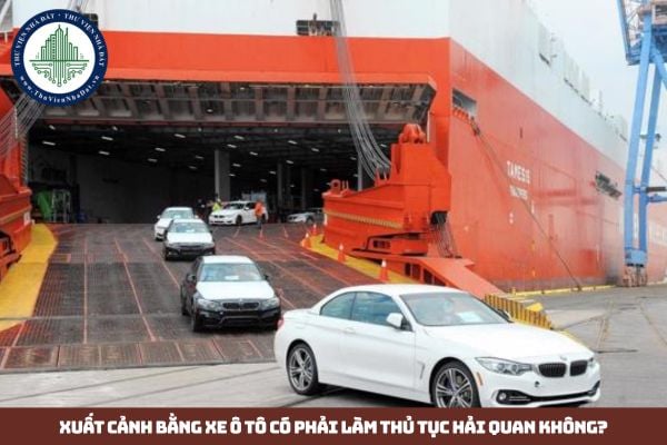 Xuất cảnh bằng xe ô tô có phải làm thủ tục hải quan không? (Hình từ Internet)