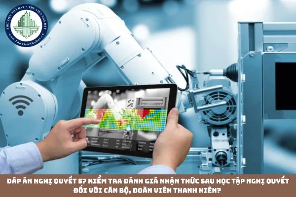 Đáp án Nghị quyết 57 kiểm tra đánh giá nhận thức sau học tập nghị quyết đối với Cán bộ, Đoàn viên thanh niên?