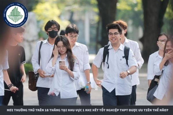 Nơi thường trú trên 18 tháng tại khu vực 1 khi xét tốt nghiệp THPT được ưu tiên thế nào?