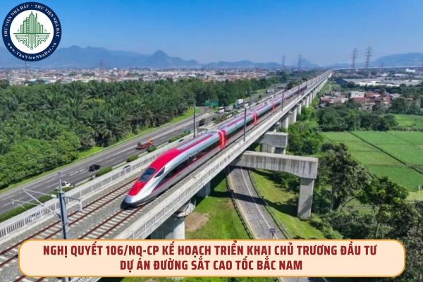 Nghị quyết 106/NQ-CP Kế hoạch triển khai chủ trương đầu tư Dự án đường sắt cao tốc Bắc Nam