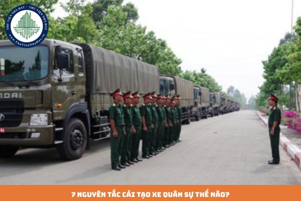7 nguyên tắc cải tạo xe quân sự thế nào? Việc thi công cải tạo xe quân sự do đơn vị, tổ chức nào đảm nhiệm?