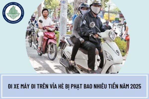 Đi xe máy đi trên vỉa hè bị phạt bao nhiêu tiền năm 2025?