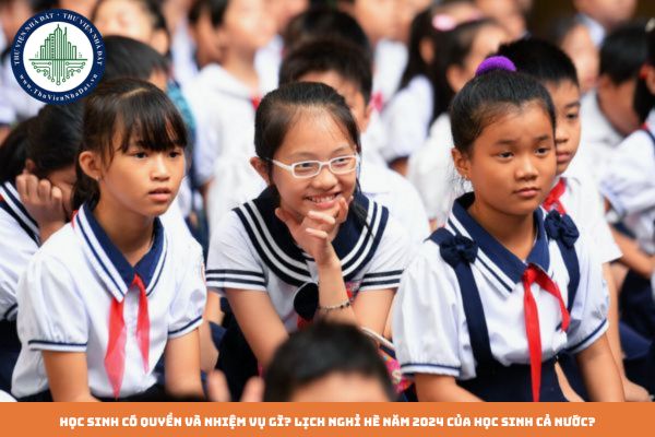 Học sinh có quyền và nhiệm vụ gì? Lịch nghỉ hè năm 2024 của học sinh cả nước vào tháng mấy?