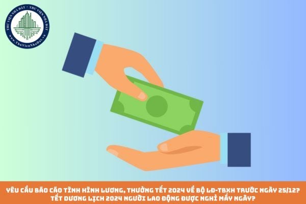 Yêu cầu báo cáo tình hình lương, thưởng tết 2024 về Bộ LĐ-TBXH trước ngày 25/12? Tết Dương lịch 2024 người lao động được nghỉ mấy ngày?