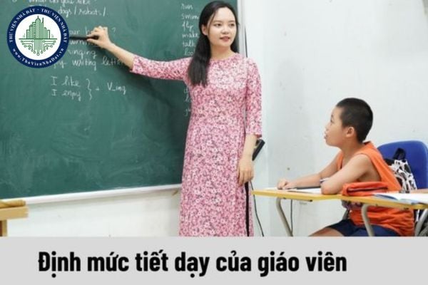 Định mức tiết dạy của giáo viên năm 2024 là bao nhiêu tiết?