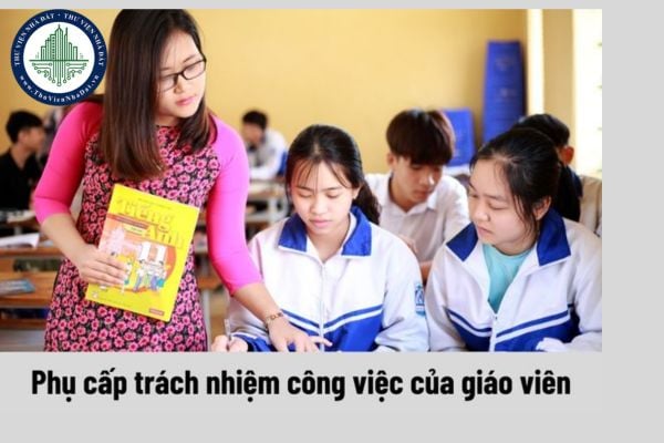 Mức hưởng phụ cấp trách nhiệm công việc của giáo viên hiện nay đang là bao nhiêu?