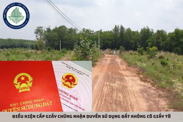 Điều kiện cấp giấy chứng nhận quyền sử dụng đất không có giấy tờ